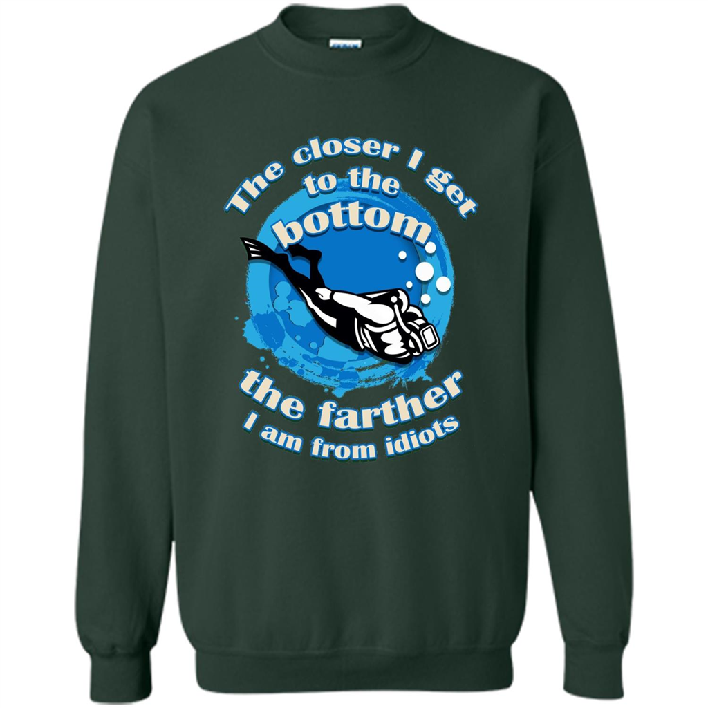 Scuba Diving T-shirt The Closer I Get To The Bottom, The Farther I Am From Idiots Forest Green