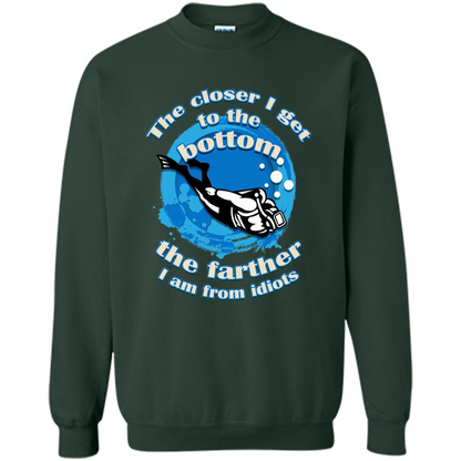 Scuba Diving T-shirt The Closer I Get To The Bottom, The Farther I Am From Idiots Forest Green