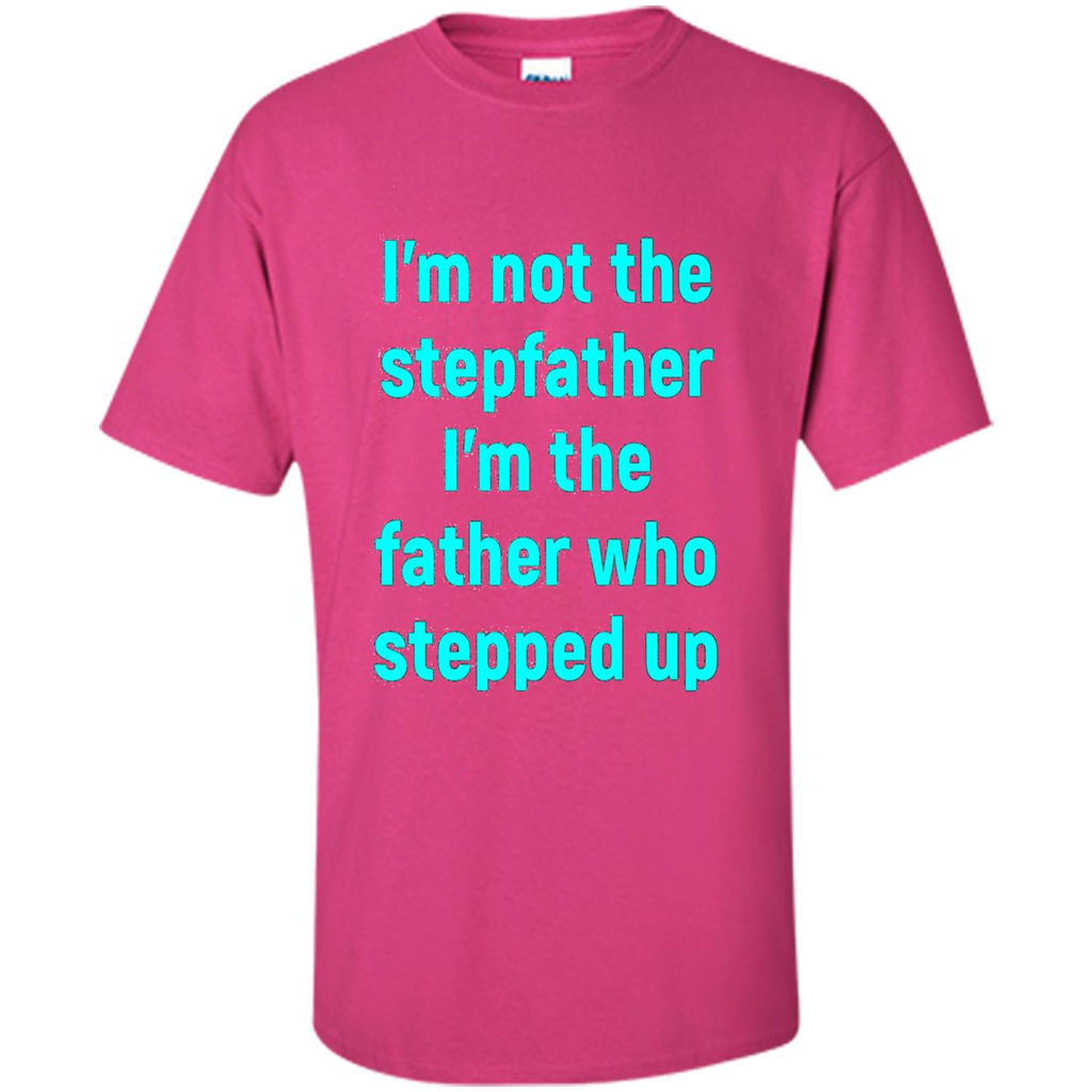 Fathers Day T-shirt I'm The Father Who Stepped Up Heliconia