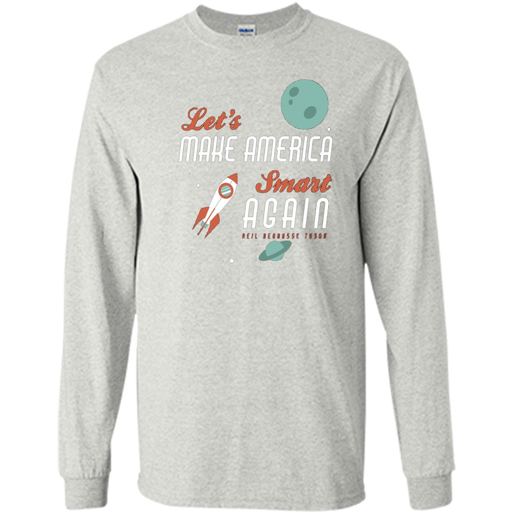 Neil deGrasse Tyson Quote Make America Smart Again T-shirt Ash
