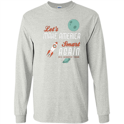 Neil deGrasse Tyson Quote Make America Smart Again T-shirt Ash
