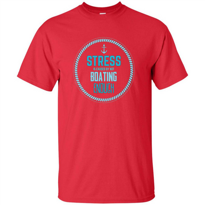Stress Is Caused By Not Boating Enough Sailing T-Shirt Red