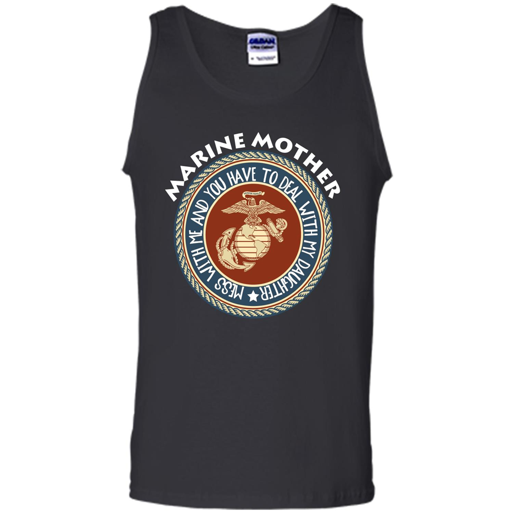 Marine Mother T-shirt Mess With Me And You Have To Deal With My Daughter Black