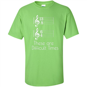 These are Difficult Times Funny Parody Pun T-shirt for Musicians