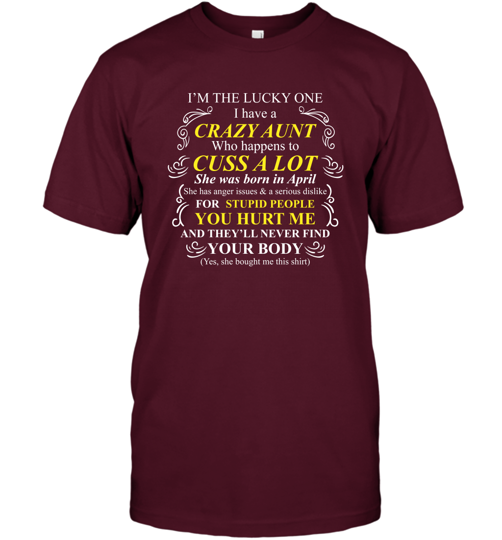 Im The Lucky One I Have A Crazy Aunt Auntie Shirt T-Shirt T-Shirt Maroon