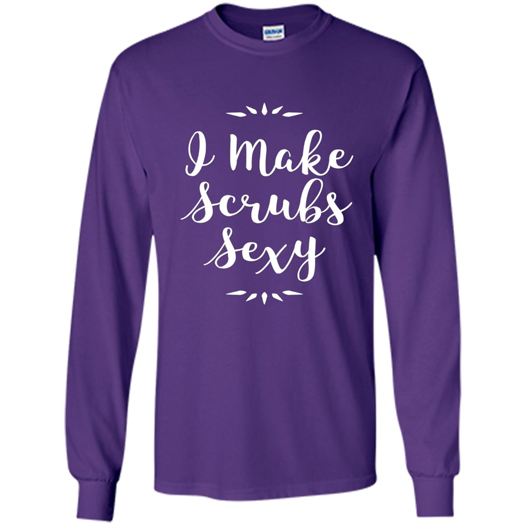 Funny Medical Nursing Tech Doctor T-shirt I Make Scrubs Sexy Purple