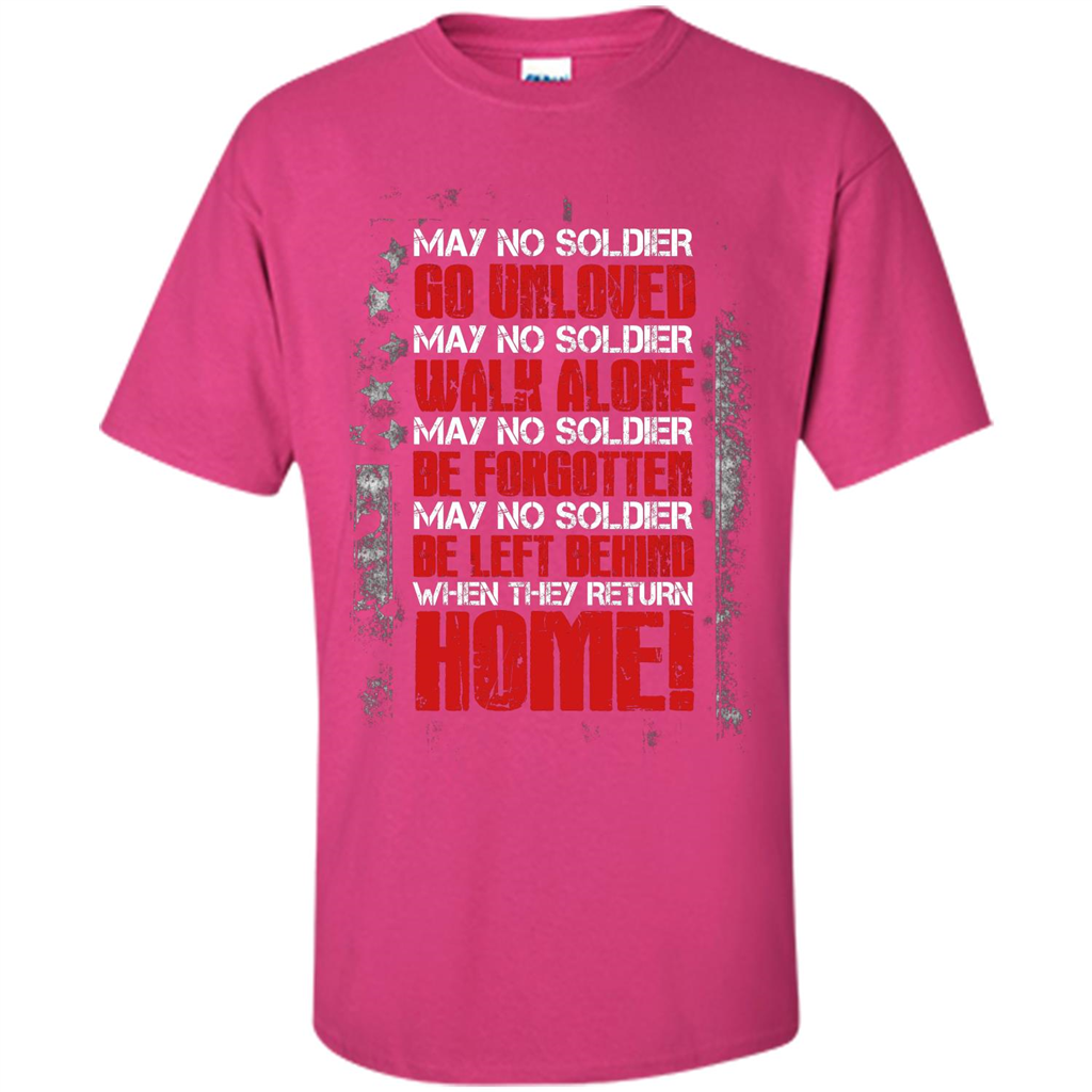 Military T-shirt May No Soldier Go Unloved May No Soldier Walk Alone Heliconia