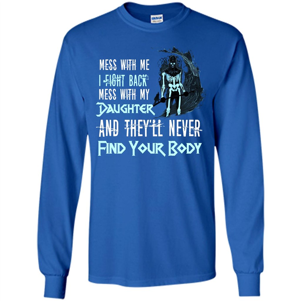Fathers Day T-shirt Mess With My Daughter And They'll Never Find Your Body Royal