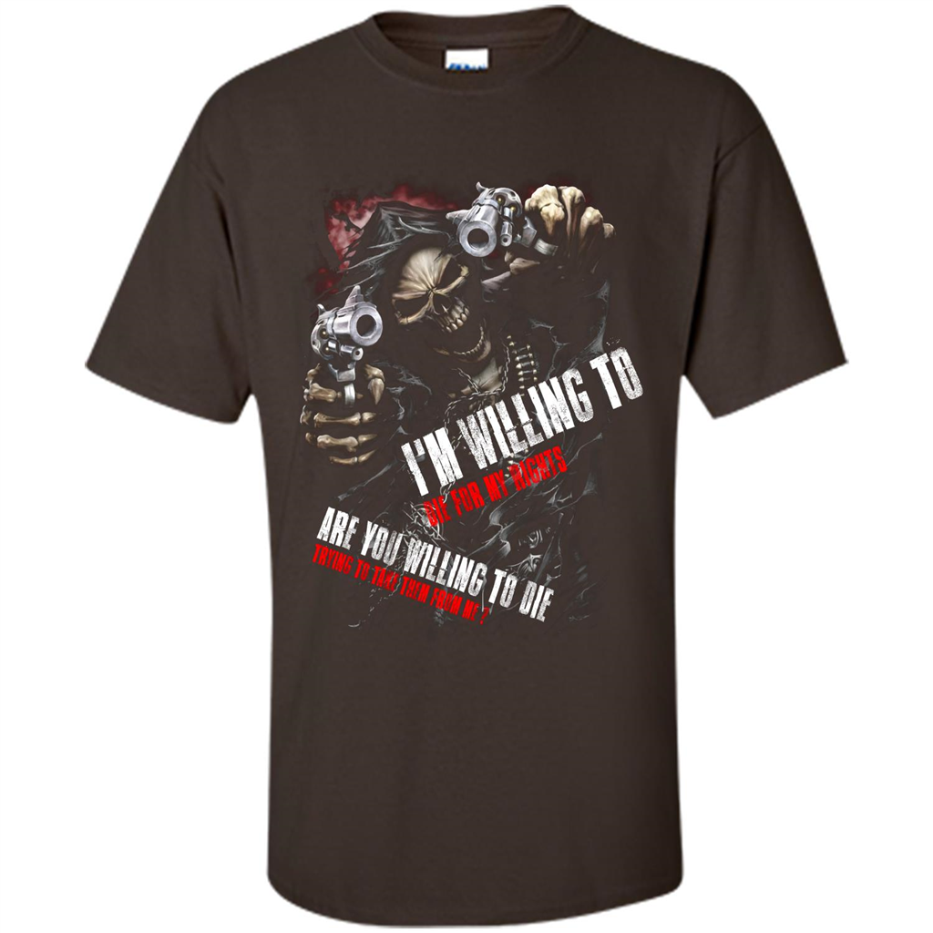 I'm Willing To Die For My Rights T-shirt Dark Chocolate