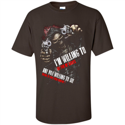 I'm Willing To Die For My Rights T-shirt Dark Chocolate