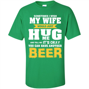 Beer Lover T-shirt  You Can Have Another Beer T-shirt