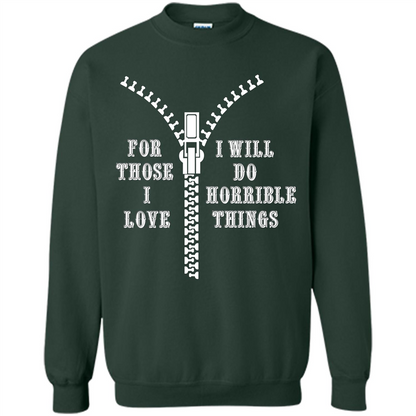 For Those I Love I Will Do Horrible Things T-shirt Forest Green