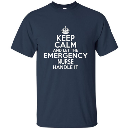 Keep Calm And Let The Emergency Nurse Handle It T-shirt