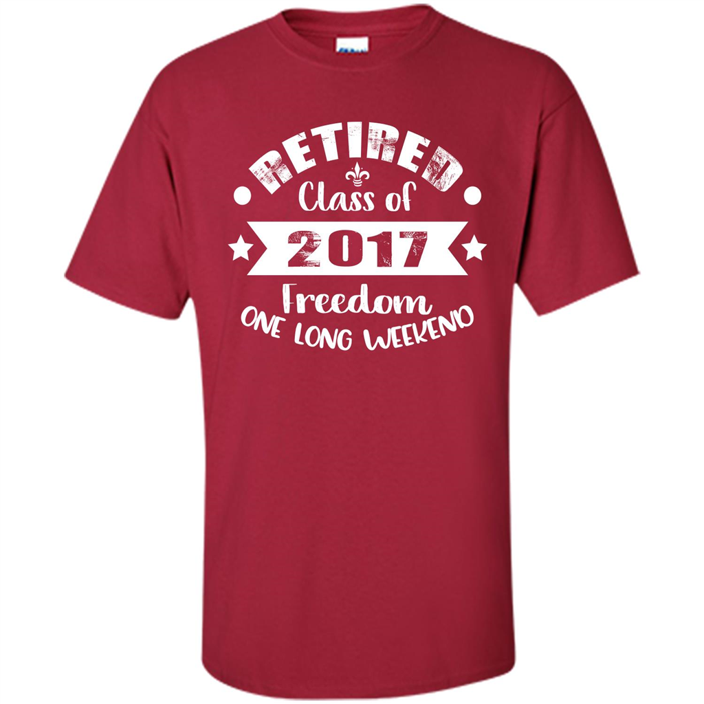 Retired T-shirt Retired Class Of 2017 Freedom One Long Weekend Cardinal