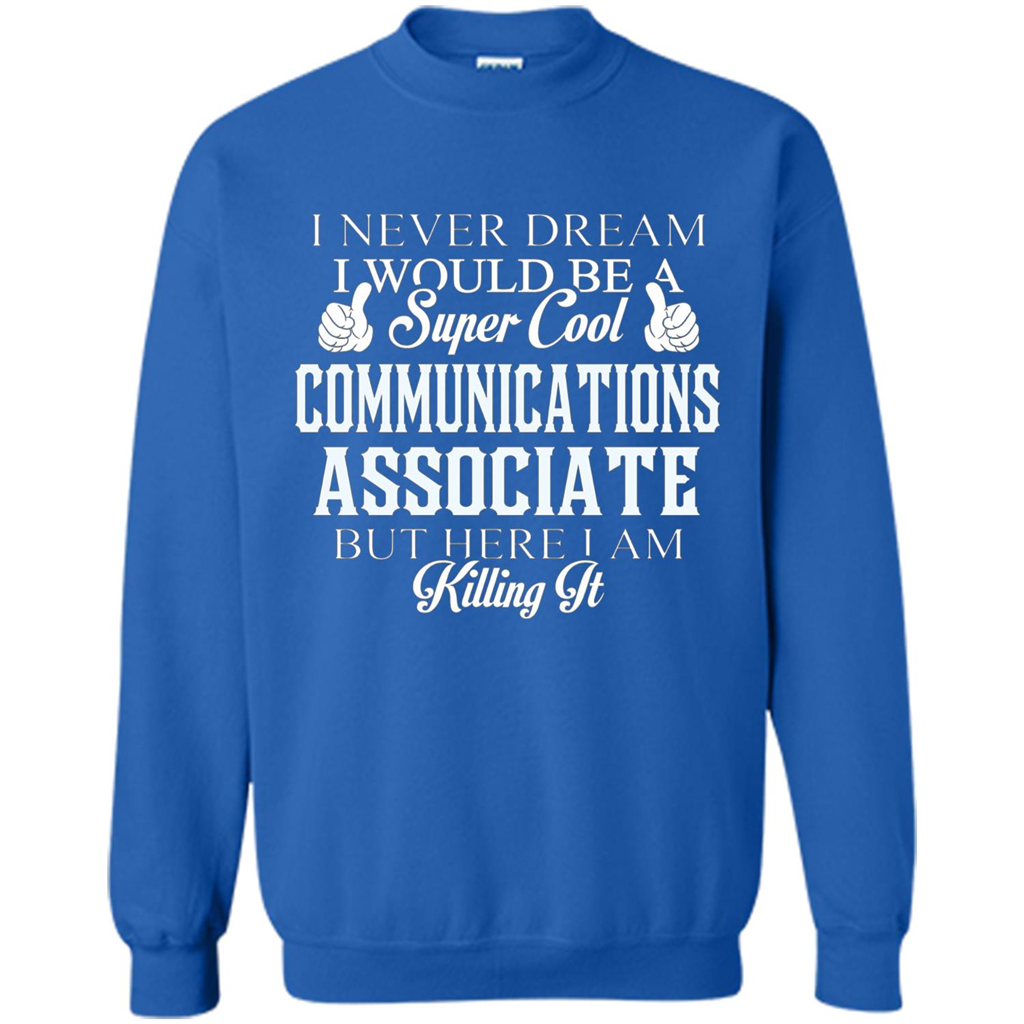 Communications Associate T-shirt Dreamed Would Be Super Cool Communications Associate Royal