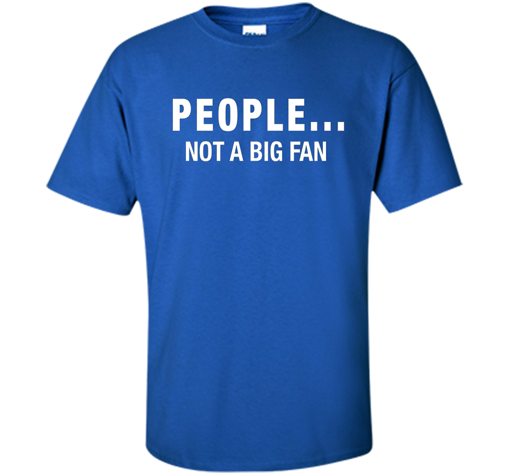 People Not A Big Fan T-shirt Royal