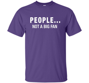 People Not A Big Fan T-shirt