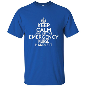 Keep Calm And Let The Emergency Nurse Handle It T-shirt