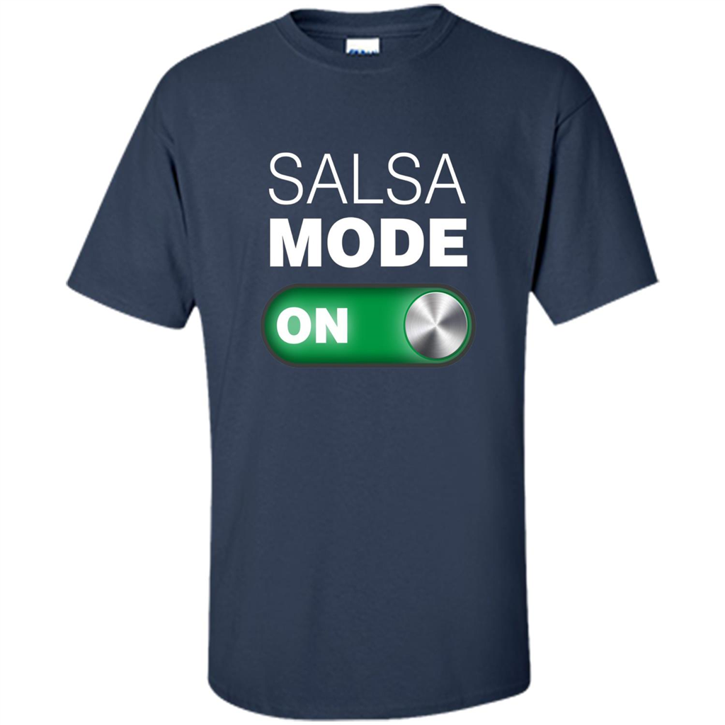 Salsa Mode On T-shirt. Great for Dance Class Navy