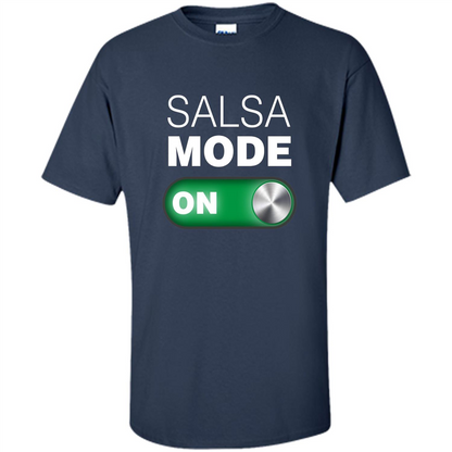 Salsa Mode On T-shirt. Great for Dance Class Navy