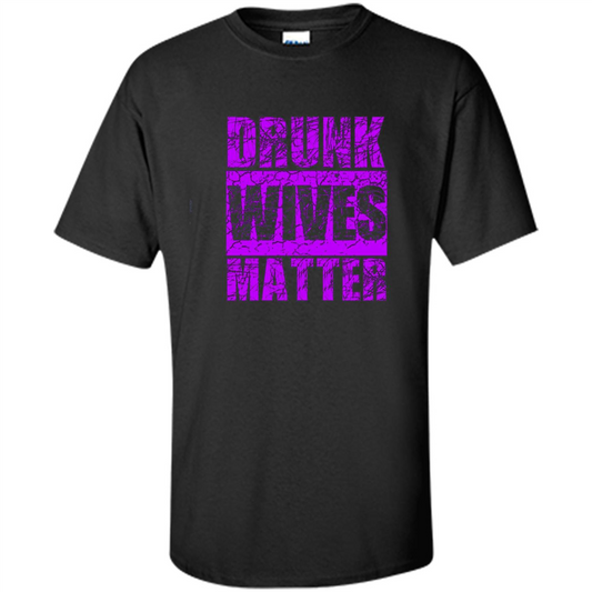 Drunk Wives Matter T-shirt Funny Drinking T-shirt Black