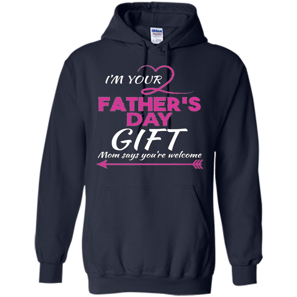I'm Your Father's Day Gift (Mom Says You're Welcome) T-Shirt Navy