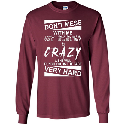 Don' Mess With Me My Sister Is Crazy She Will Punch You T-Shirt Png Maroon