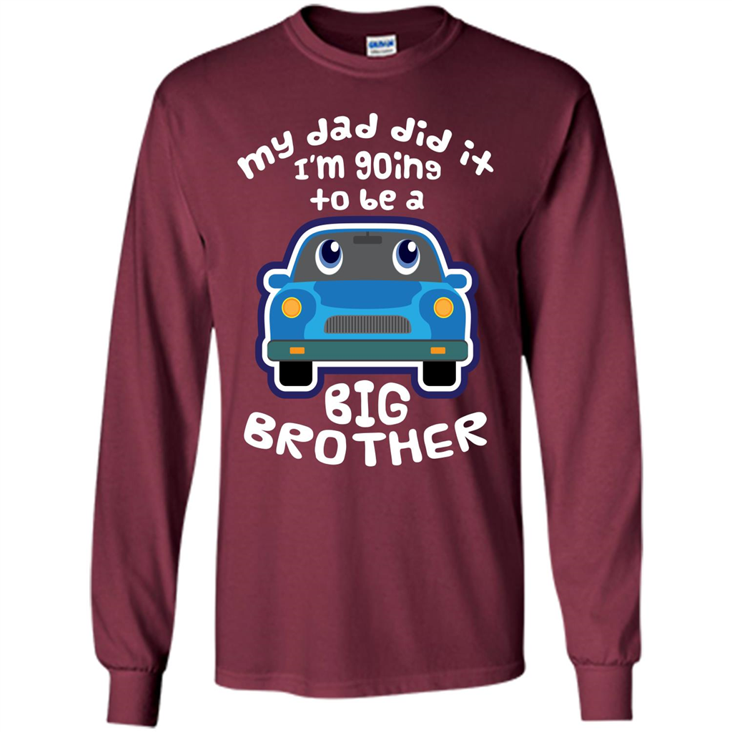 Daddy Car T-shirt My Dad Did It Im Going To Be A Big Brother Maroon