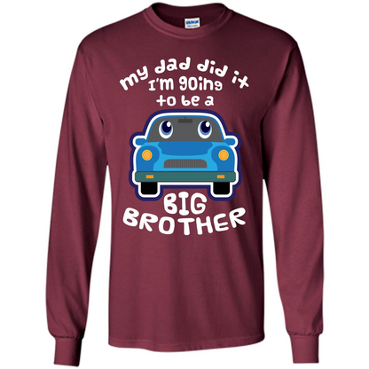 Daddy Car T-shirt My Dad Did It Im Going To Be A Big Brother Maroon