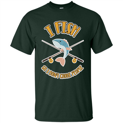 Fishing T-shirt I Fish So I Don't Choke People Forest Green