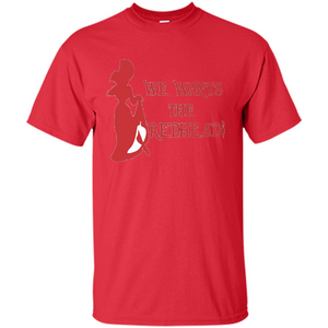 We Wants The Redhead! T-shirt