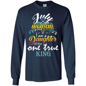 July Woman I Am A Daughter Of The One True King T-shirt