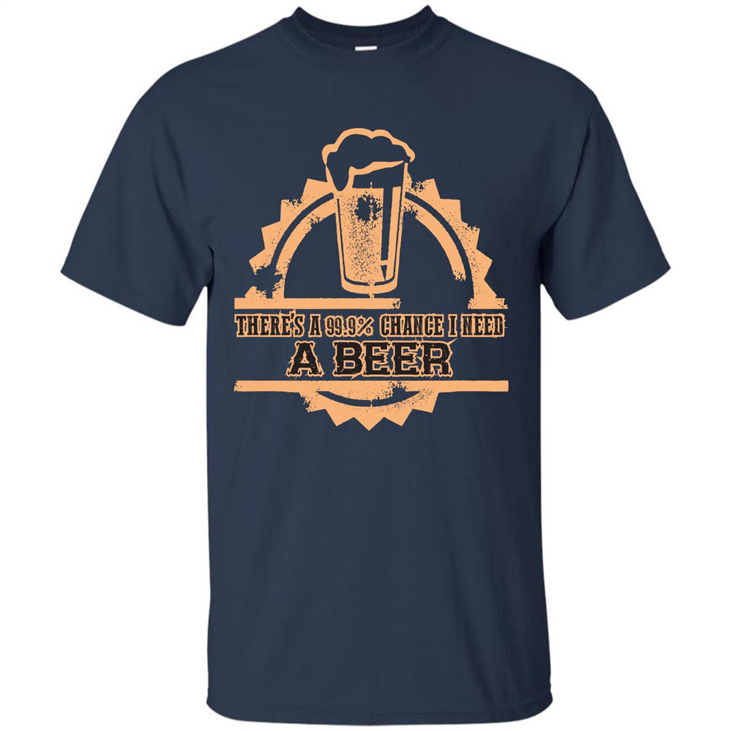 Beer T-shirt There‰۪s A 99.9 Chance I Need A Beer Navy