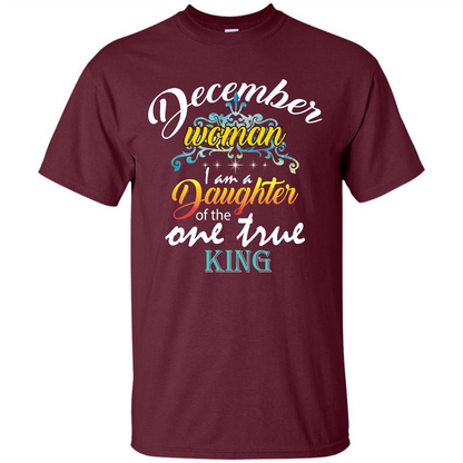 December Woman I Am A Daughter Of The One True King T-shirt Maroon