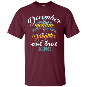 December Woman I Am A Daughter Of The One True King T-shirt