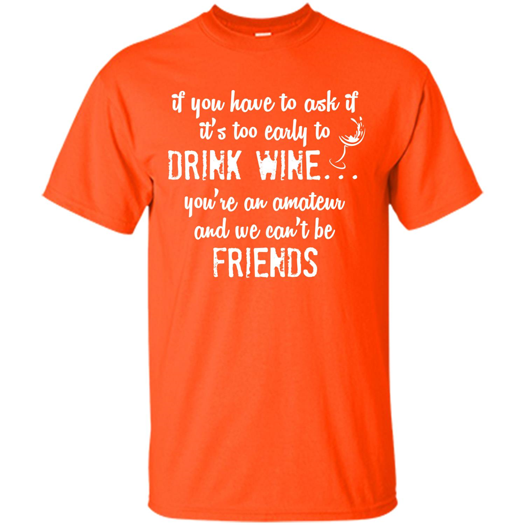 If You Have To Ask If It's Too Early To Drink Wine Orange