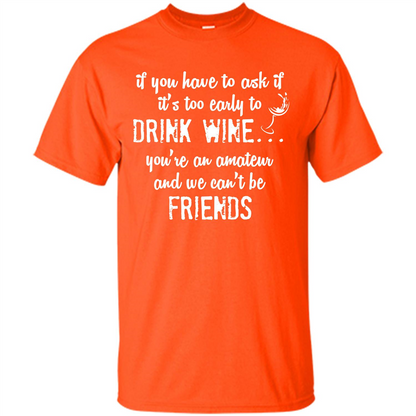 If You Have To Ask If It's Too Early To Drink Wine Orange