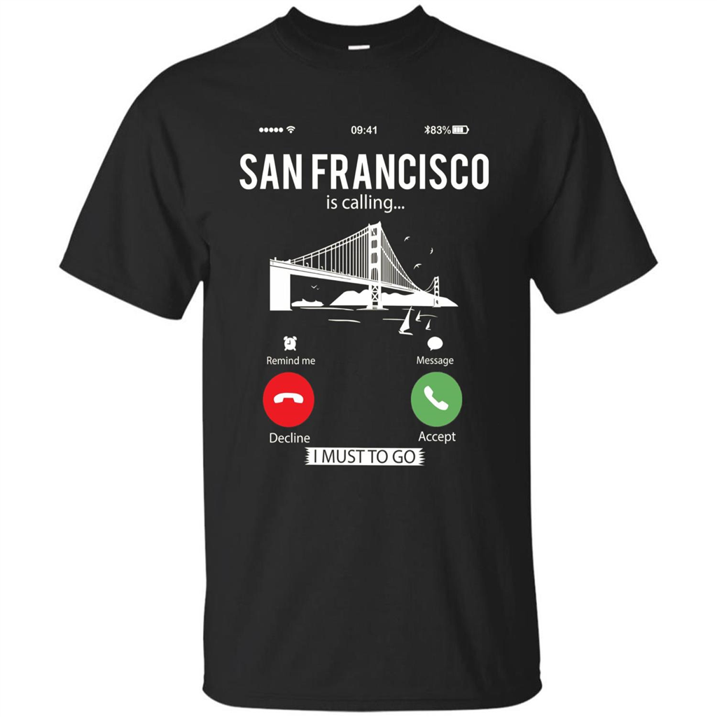 Traveling T-shirt San Francisco Is Calling I Must Go To T-Shirt