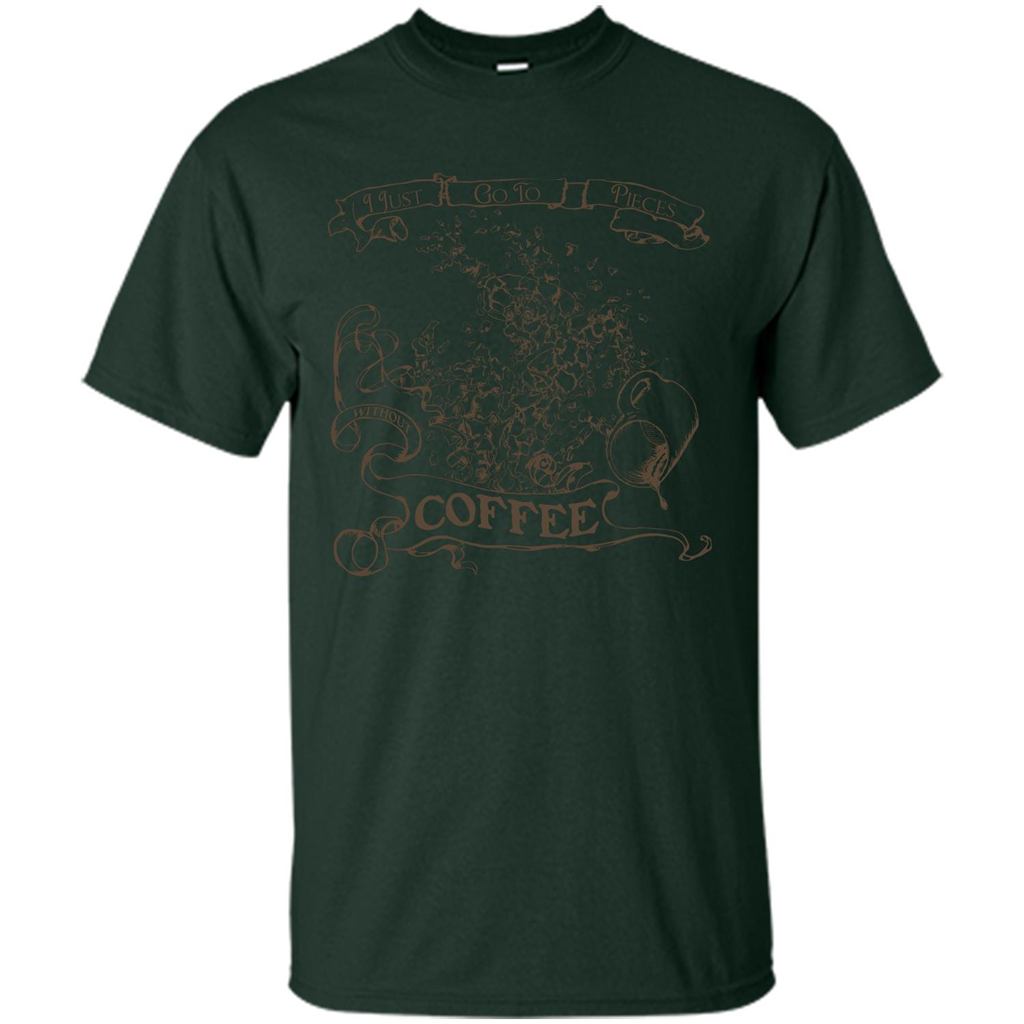 Coffee T-shirt I Go To Pieces Forest Green