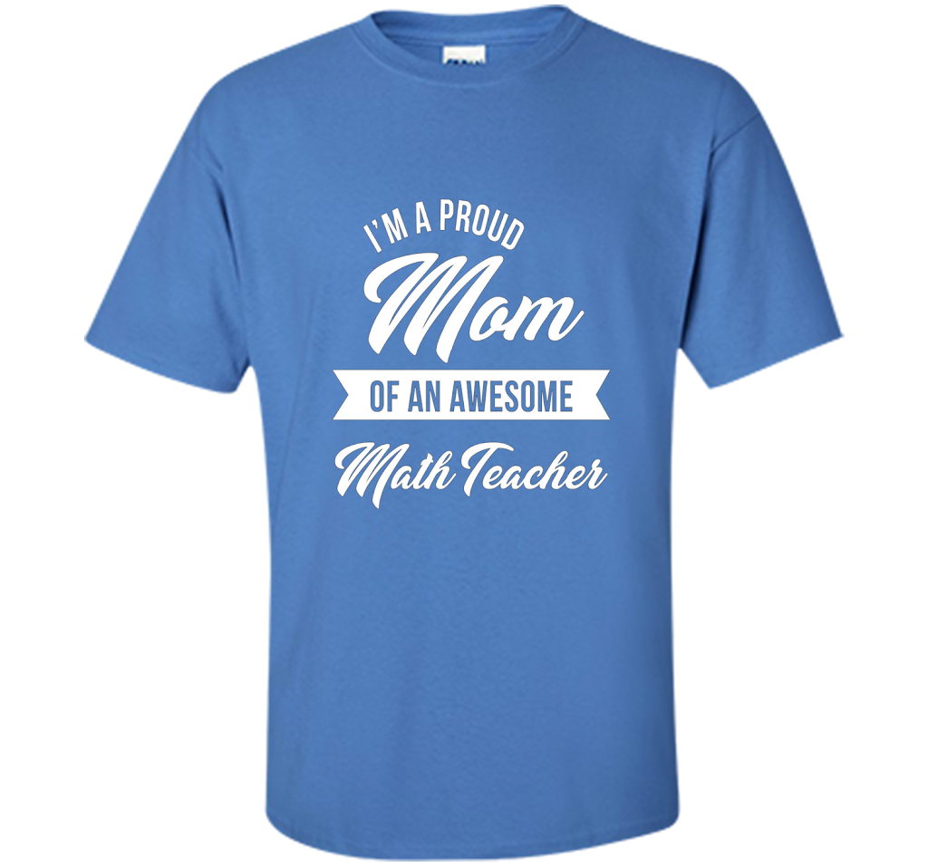 Proud Mom of An Awesome Math Teacher Shirt, Cute Gift t-shirt Iris