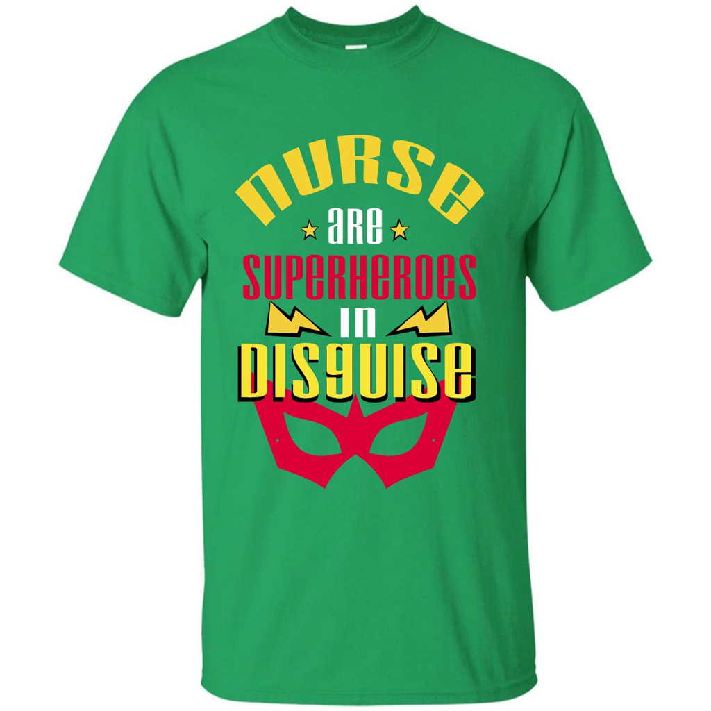 Nurse T-shirt Nurse Are Superheroes In Disguise Irish Green