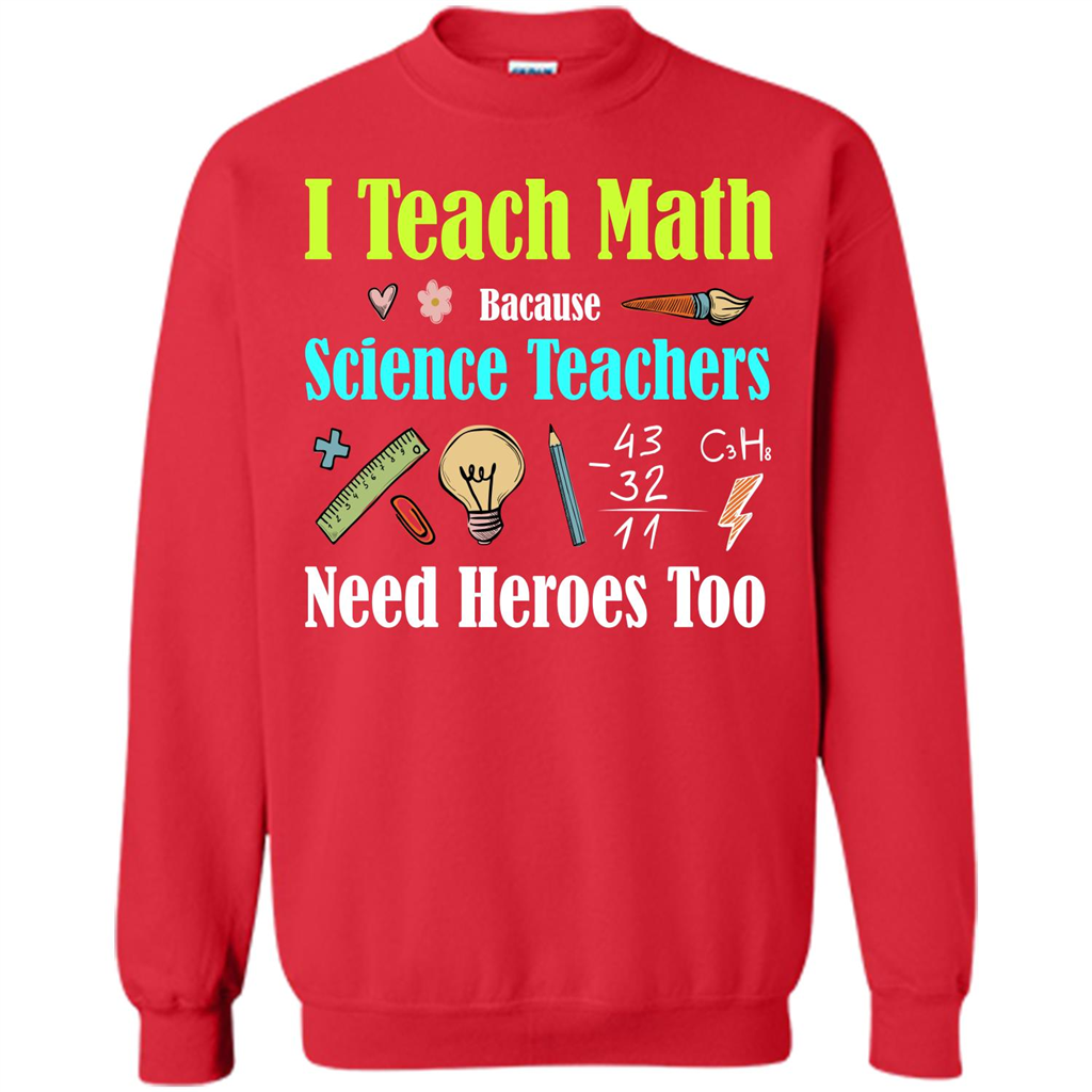 Math Lover. I Teach Math Bacause Science Teachers Need Heroes Too T-shirt Red