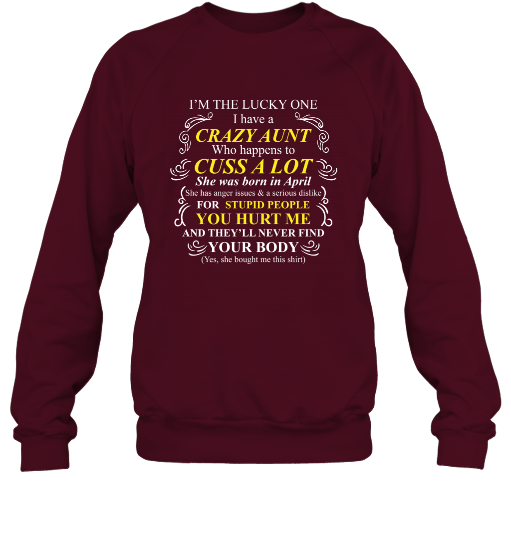 Im The Lucky One I Have A Crazy Aunt Auntie Shirt Sweatshirt Sweatshirt Maroon