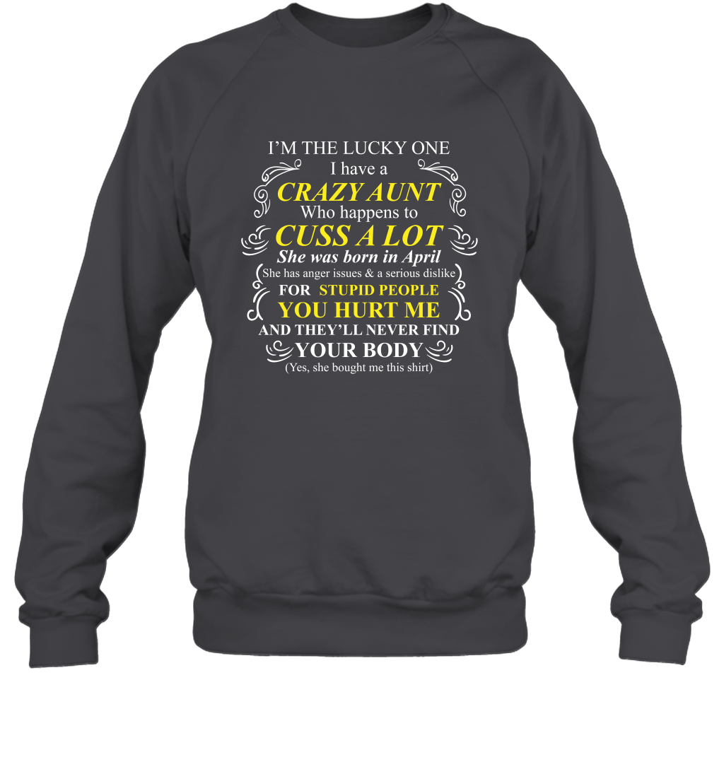 Im The Lucky One I Have A Crazy Aunt Auntie Shirt Sweatshirt Sweatshirt Dark Heather