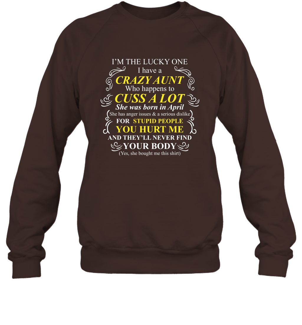 Im The Lucky One I Have A Crazy Aunt Auntie Shirt Sweatshirt Sweatshirt Dark Chocolate