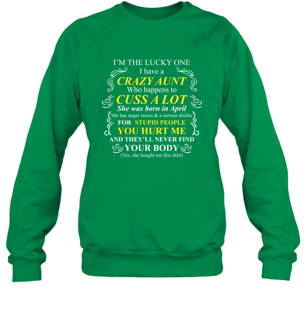 Im The Lucky One I Have A Crazy Aunt Auntie Shirt Sweatshirt Sweatshirt Irish Green
