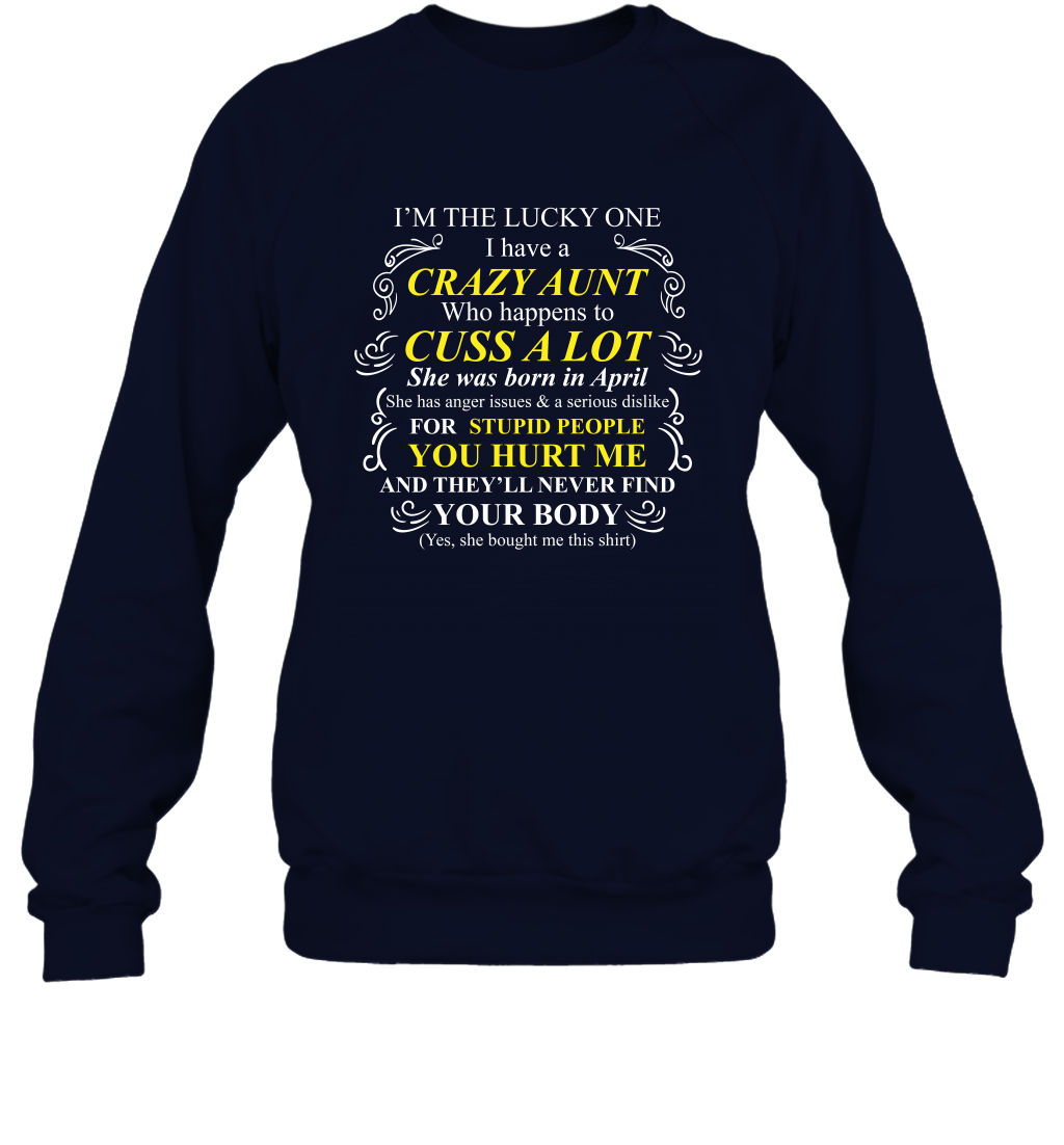 Im The Lucky One I Have A Crazy Aunt Auntie Shirt Sweatshirt Sweatshirt Navy