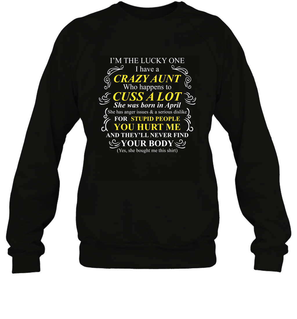Im The Lucky One I Have A Crazy Aunt Auntie Shirt Sweatshirt Sweatshirt Black