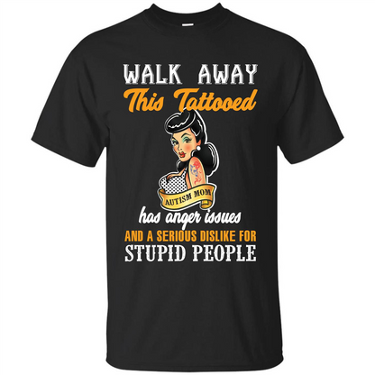 Autism Awareness T-shirt Walk Away This Tattooed Autism Mom Has Anger Issues Black