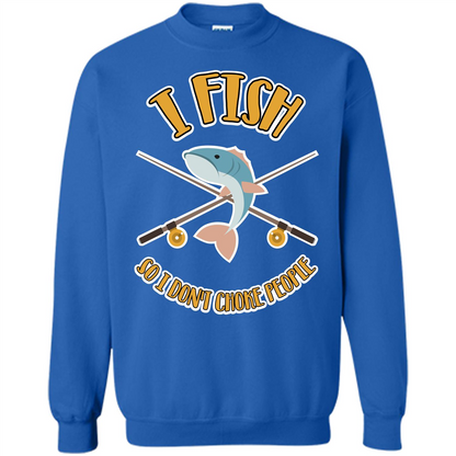 Fishing T-shirt I Fish So I Don't Choke People Royal